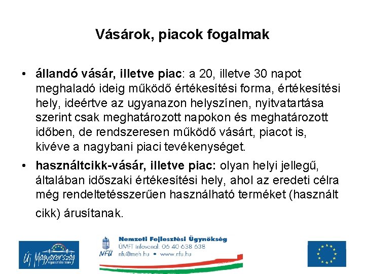 Vásárok, piacok fogalmak • állandó vásár, illetve piac: a 20, illetve 30 napot meghaladó