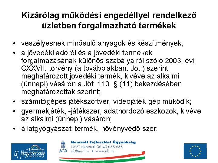 Kizárólag működési engedéllyel rendelkező üzletben forgalmazható termékek • veszélyesnek minősülő anyagok és készítmények; •