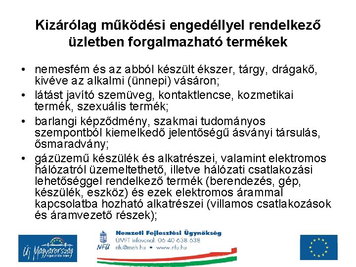 Kizárólag működési engedéllyel rendelkező üzletben forgalmazható termékek • nemesfém és az abból készült ékszer,