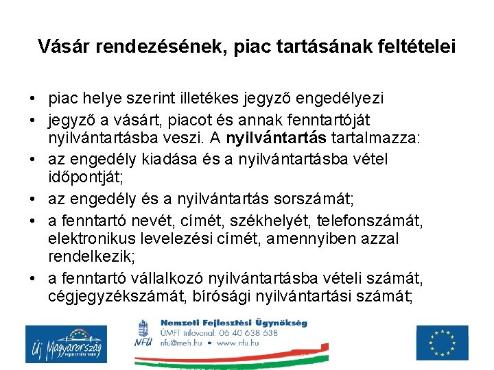 Vásár rendezésének, piac tartásának feltételei • piac helye szerint illetékes jegyző engedélyezi • jegyző Vásár rendezésének, piac tartásának feltételei • piac helye szerint illetékes jegyző engedélyezi • jegyző