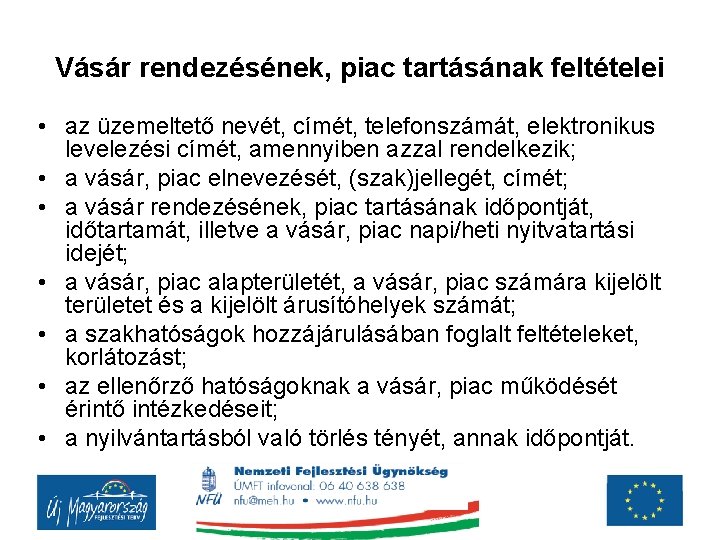 Vásár rendezésének, piac tartásának feltételei • az üzemeltető nevét, címét, telefonszámát, elektronikus levelezési címét,