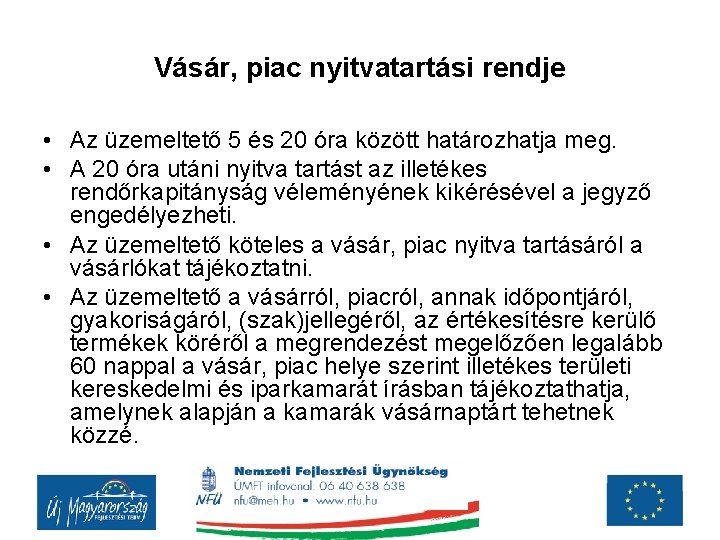 Vásár, piac nyitvatartási rendje • Az üzemeltető 5 és 20 óra között határozhatja meg.