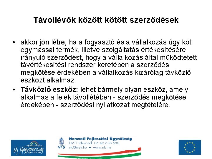 Távollévők között kötött szerződések • akkor jön létre, ha a fogyasztó és a vállalkozás