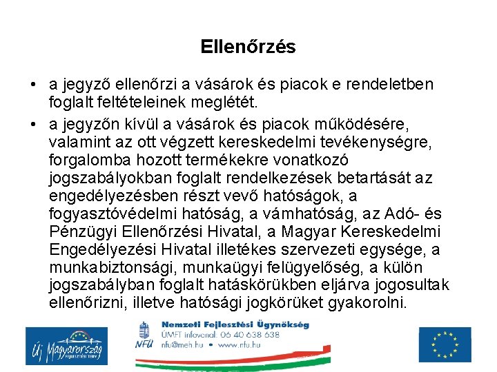 Ellenőrzés • a jegyző ellenőrzi a vásárok és piacok e rendeletben foglalt feltételeinek meglétét.