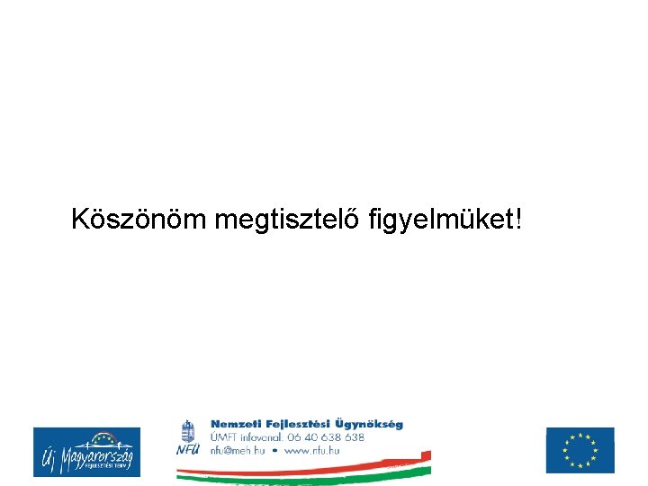 Köszönöm megtisztelő figyelmüket! Köszönöm megtisztelő figyelmüket!