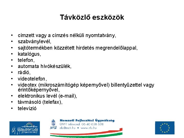 Távközlő eszközök • • • címzett vagy a címzés nélküli nyomtatvány, szabványlevél, sajtótermékben közzétett Távközlő eszközök • • • címzett vagy a címzés nélküli nyomtatvány, szabványlevél, sajtótermékben közzétett