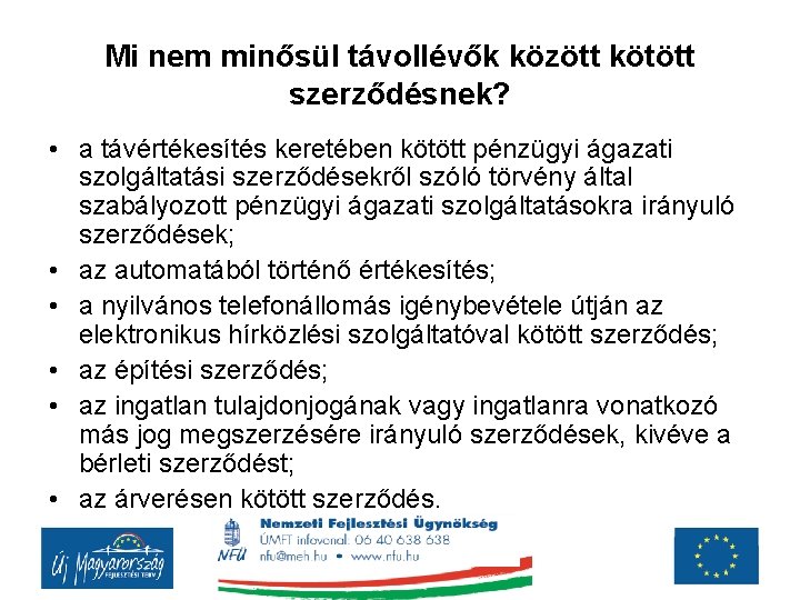 Mi nem minősül távollévők között kötött szerződésnek? • a távértékesítés keretében kötött pénzügyi ágazati