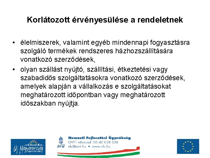 Korlátozott érvényesülése a rendeletnek • élelmiszerek, valamint egyéb mindennapi fogyasztásra szolgáló termékek rendszeres házhozszállítására