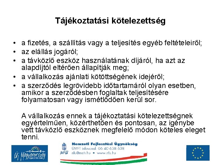 Tájékoztatási kötelezettség • a fizetés, a szállítás vagy a teljesítés egyéb feltételeiről; • az