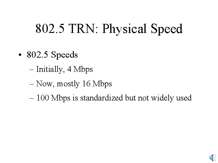 802. 5 TRN: Physical Speed • 802. 5 Speeds – Initially, 4 Mbps –