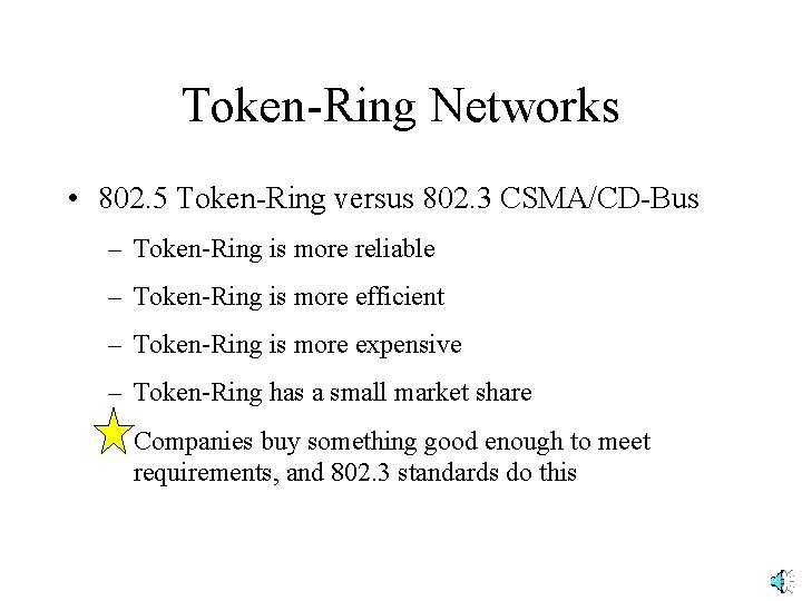 Token-Ring Networks • 802. 5 Token-Ring versus 802. 3 CSMA/CD-Bus – Token-Ring is more