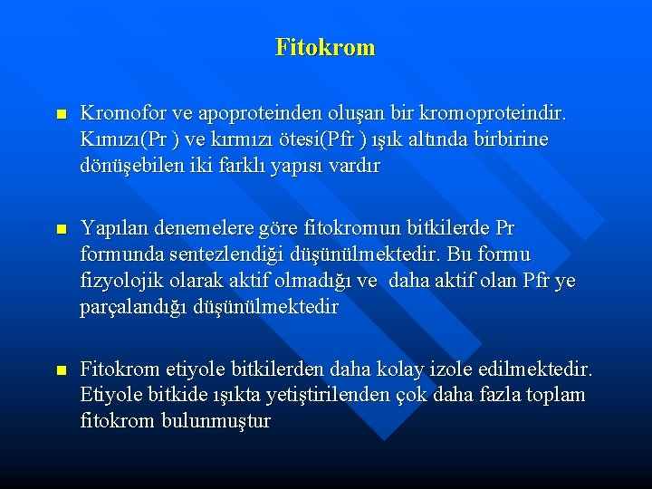 Fitokrom n Kromofor ve apoproteinden oluşan bir kromoproteindir. Kımızı(Pr ) ve kırmızı ötesi(Pfr )