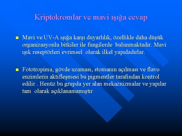 Kriptokromlar ve mavi ışığa cevap n Mavi ve UV-A ışığa karşı duyarlılık, özellikle daha