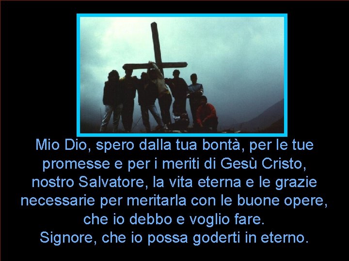 Mio Dio, spero dalla tua bontà, per le tue promesse e per i meriti