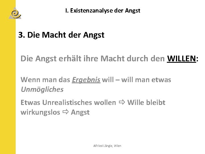 I. Existenzanalyse der Angst 3. Die Macht der Angst Die Angst erhält ihre Macht