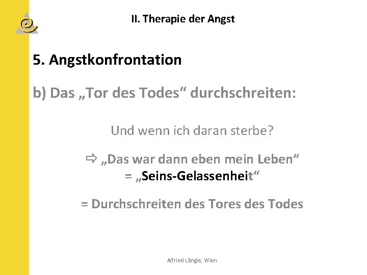 II. Therapie der Angst 5. Angstkonfrontation b) Das „Tor des Todes“ durchschreiten: Und wenn