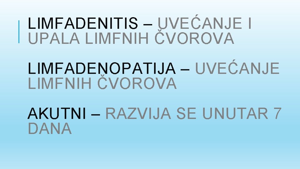 LIMFADENITIS – UVEĆANJE I UPALA LIMFNIH ČVOROVA LIMFADENOPATIJA – UVEĆANJE LIMFNIH ČVOROVA AKUTNI –
