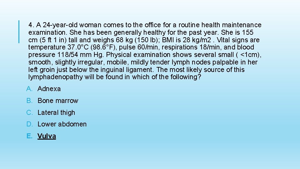 4. A 24 -year-old woman comes to the office for a routine health maintenance