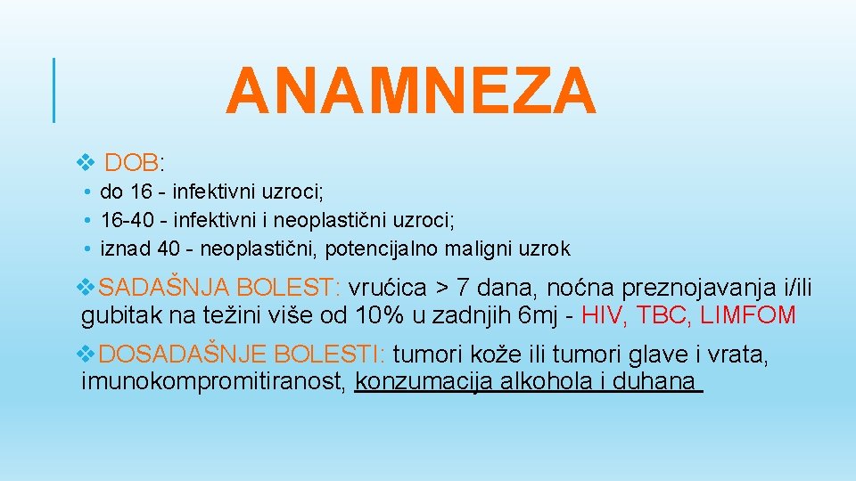 ANAMNEZA v DOB: • do 16 - infektivni uzroci; • 16 -40 - infektivni