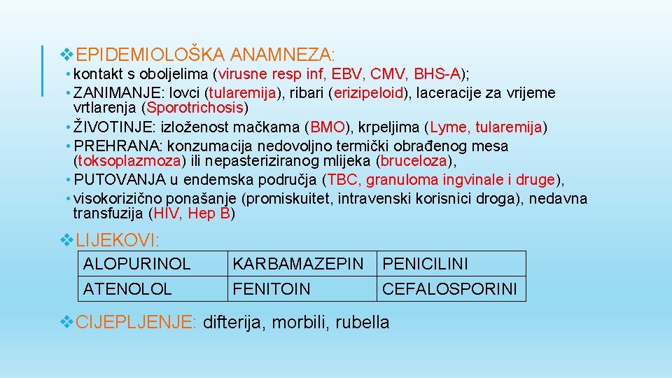 v. EPIDEMIOLOŠKA ANAMNEZA: • kontakt s oboljelima (virusne resp inf, EBV, CMV, BHS-A); •