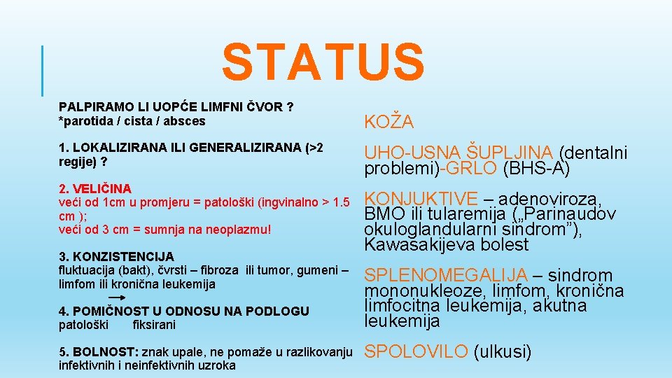 STATUS PALPIRAMO LI UOPĆE LIMFNI ČVOR ? *parotida / cista / absces 1. LOKALIZIRANA