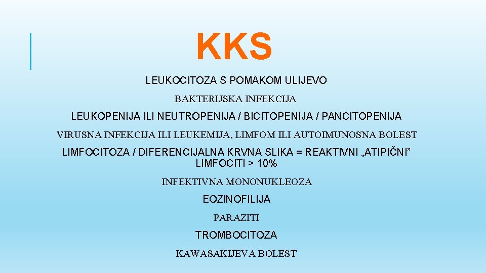 KKS LEUKOCITOZA S POMAKOM ULIJEVO BAKTERIJSKA INFEKCIJA LEUKOPENIJA ILI NEUTROPENIJA / BICITOPENIJA / PANCITOPENIJA