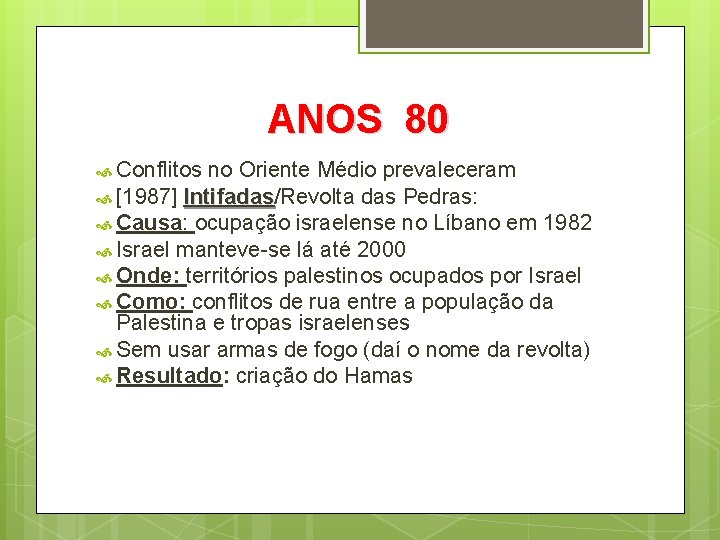 ANOS 80 Conflitos no Oriente Médio prevaleceram [1987] Intifadas/Revolta das Pedras: Intifadas Causa: ocupação