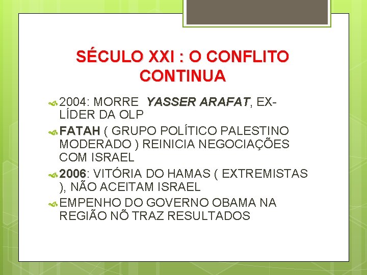 SÉCULO XXI : O CONFLITO CONTINUA 2004: MORRE YASSER ARAFAT, ARAFAT EXLÍDER DA OLP