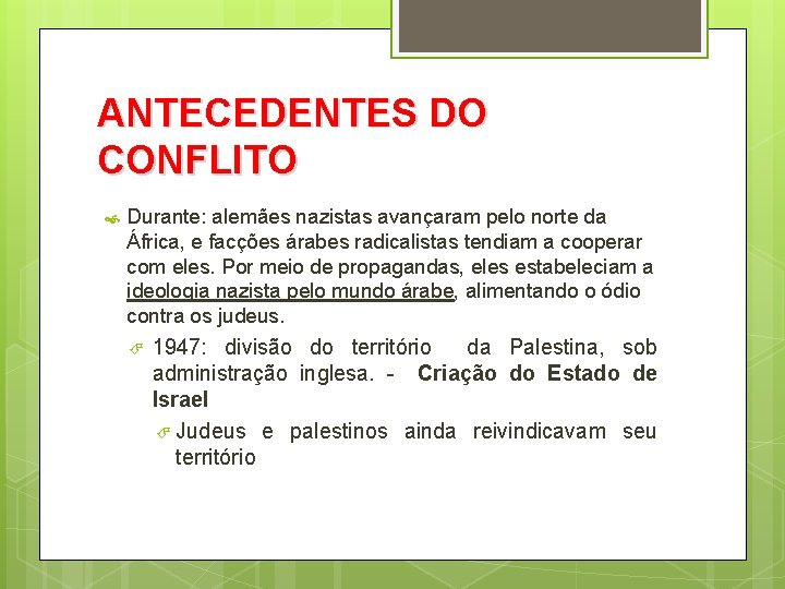 ANTECEDENTES DO CONFLITO Durante: alemães nazistas avançaram pelo norte da África, e facções árabes