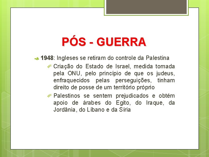 PÓS - GUERRA 1948: 1948 Ingleses se retiram do controle da Palestina Criação do