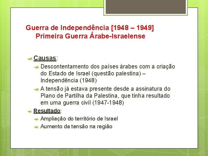 Guerra de Independência [1948 – 1949] Primeira Guerra Árabe-Israelense Causas: Causas Descontentamento dos países