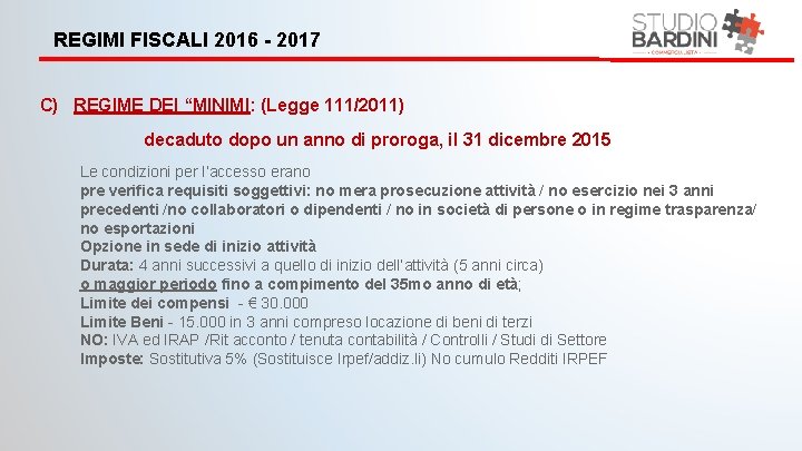 REGIMI FISCALI 2016 - 2017 C) REGIME DEI “MINIMI: (Legge 111/2011) decaduto dopo un