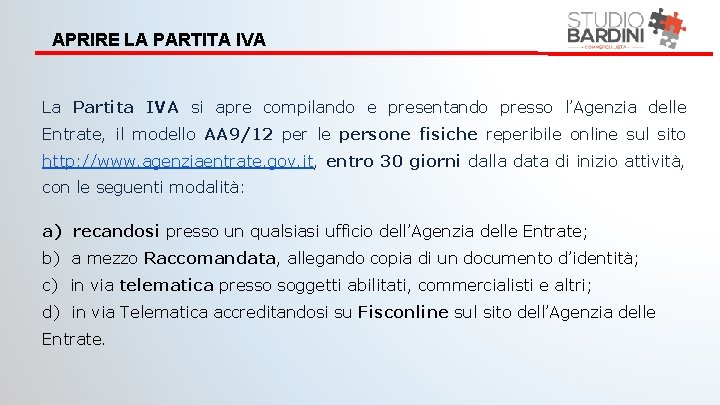 APRIRE LA PARTITA IVA La Partita IVA si apre compilando e presentando presso l’Agenzia