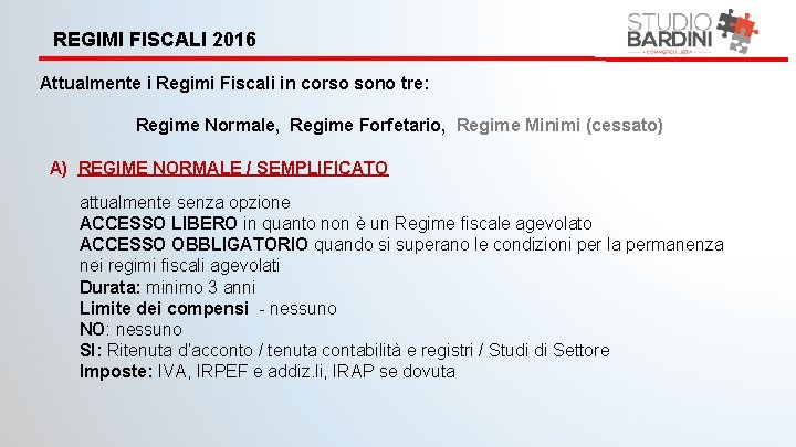 REGIMI FISCALI 2016 Attualmente i Regimi Fiscali in corso sono tre: Regime Normale, Regime