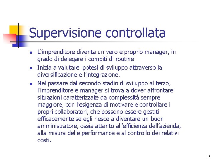 Supervisione controllata n n n L‘imprenditore diventa un vero e proprio manager, in grado