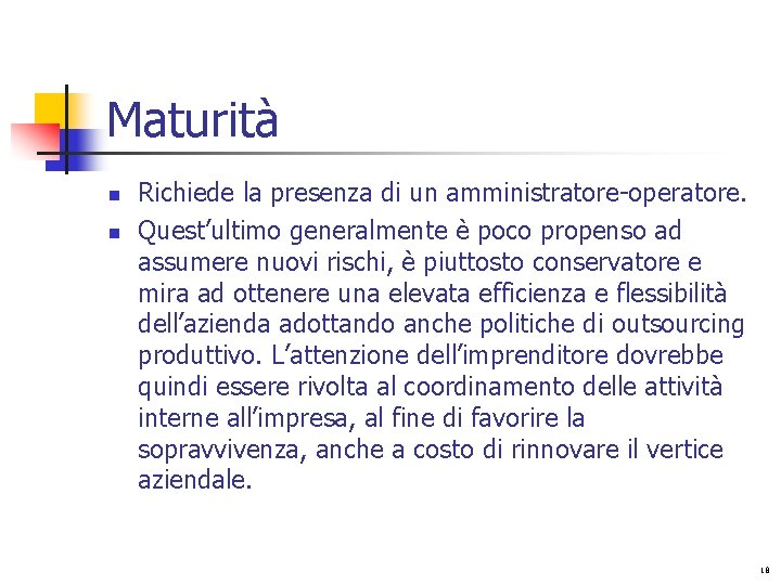 Maturità n n Richiede la presenza di un amministratore-operatore. Quest’ultimo generalmente è poco propenso