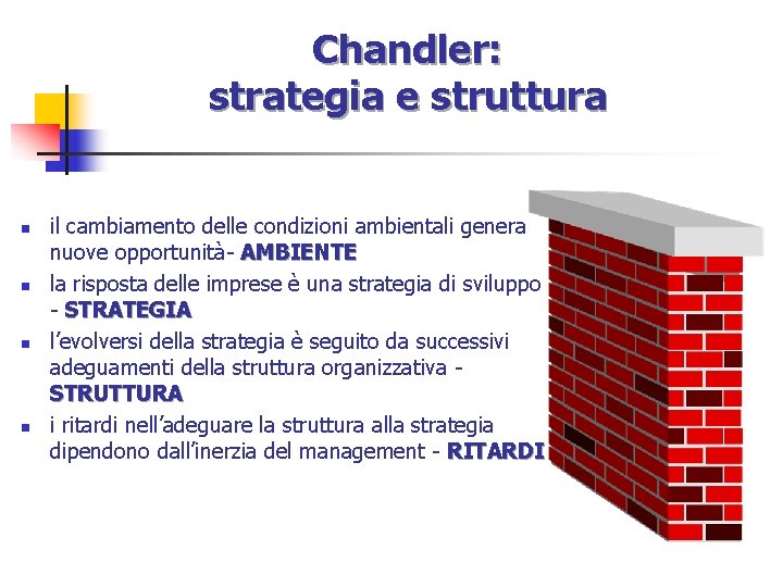 Chandler: strategia e struttura n n il cambiamento delle condizioni ambientali genera nuove opportunità-