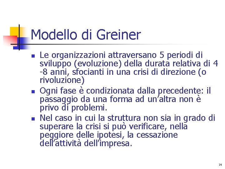 Modello di Greiner n n n Le organizzazioni attraversano 5 periodi di sviluppo (evoluzione)