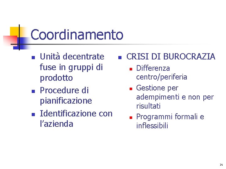 Coordinamento n n n Unità decentrate fuse in gruppi di prodotto Procedure di pianificazione