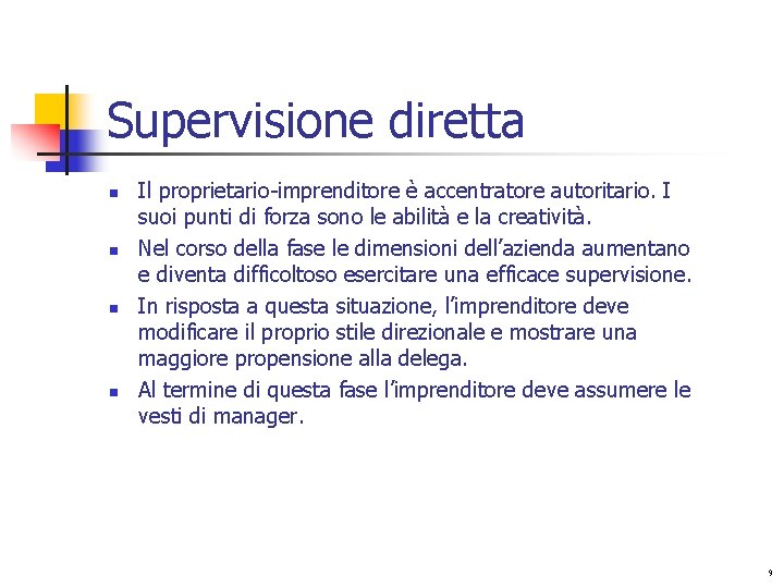 Supervisione diretta n n Il proprietario-imprenditore è accentratore autoritario. I suoi punti di forza