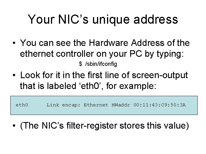 Your NIC’s unique address • You can see the Hardware Address of the ethernet