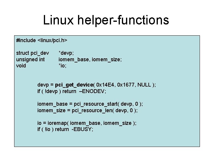 Linux helper-functions #include <linux/pci. h> struct pci_dev unsigned int void *devp; iomem_base, iomem_size; *io;