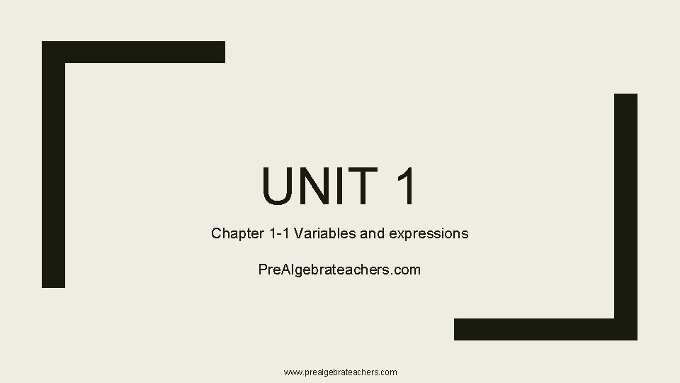 UNIT 1 Chapter 1 -1 Variables and expressions Pre. Algebrateachers. com www. prealgebrateachers. com