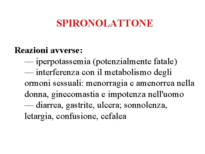 SPIRONOLATTONE Reazioni avverse: — iperpotassemia (potenzialmente fatale) — interferenza con il metabolismo degli ormoni