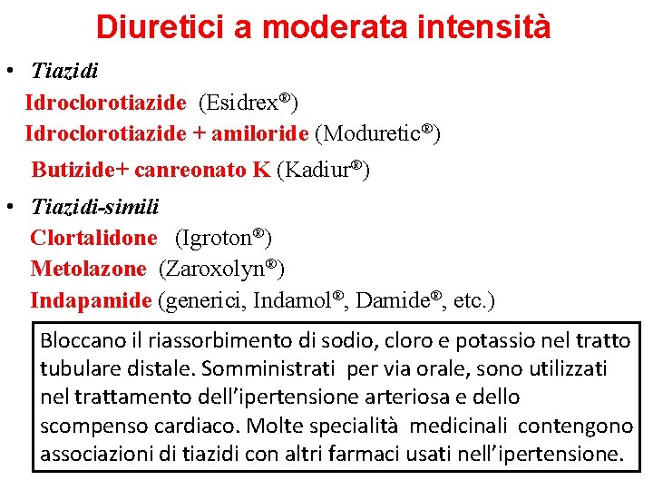 Diuretici a moderata intensità • Tiazidi Idroclorotiazide (Esidrex®) Idroclorotiazide + amiloride (Moduretic®) Butizide+ canreonato