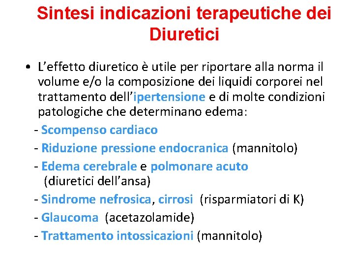 Sintesi indicazioni terapeutiche dei Diuretici • L’effetto diuretico è utile per riportare alla norma