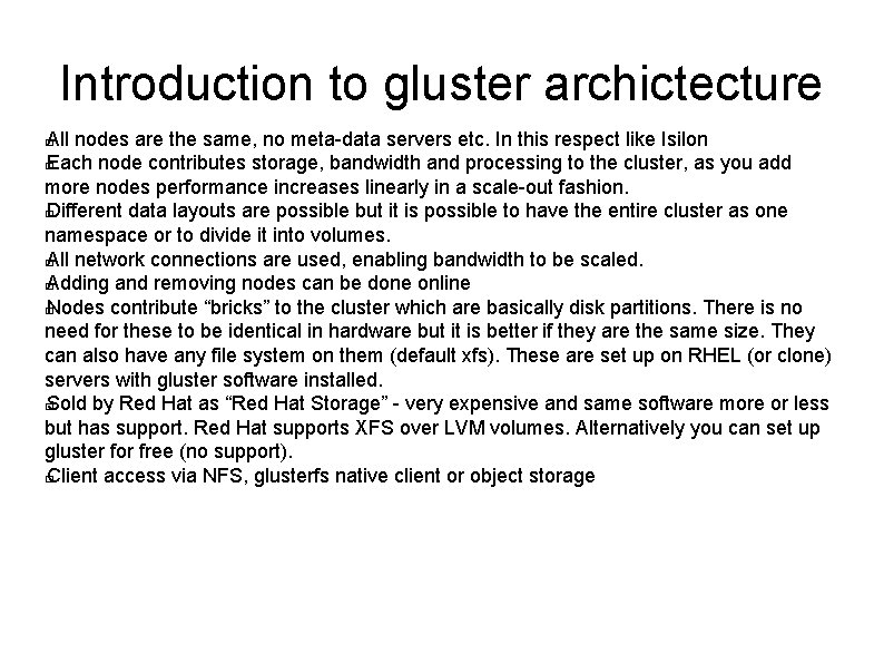 Introduction to gluster archictecture All nodes are the same, no meta-data servers etc. In Introduction to gluster archictecture All nodes are the same, no meta-data servers etc. In