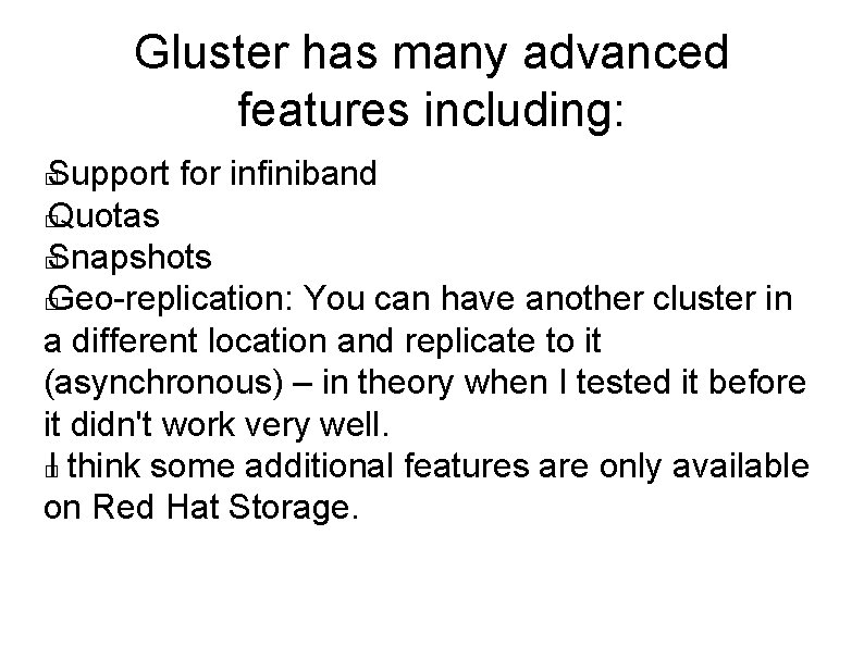 Gluster has many advanced features including: Support for infiniband � Quotas � Snapshots � Gluster has many advanced features including: Support for infiniband � Quotas � Snapshots �