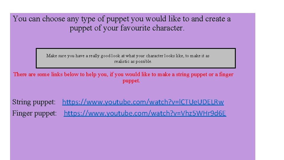 You can choose any type of puppet you would like to and create a