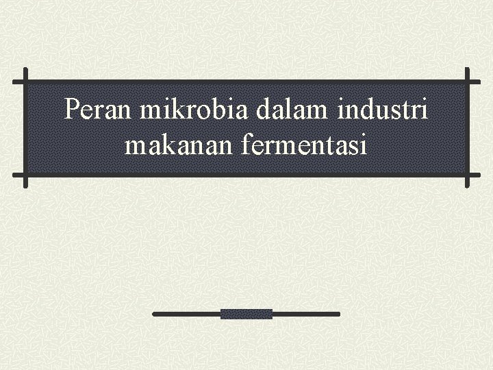 Peran mikrobia dalam industri makanan fermentasi 